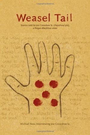 Ross, Michael. Weasel Tail - Stories Told by Joe Crowshoe Sr. (Áápohsoy'yiis), a Peigan-Blackfoot Elder. NeWest Press, 2008.