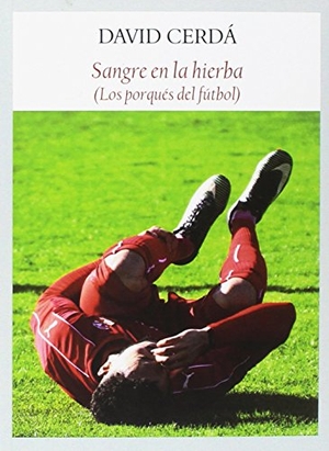Cerdá García, David. Sangre en la hierba : los porqués del fútbol. Editorial Funambulista S.L., 2018.