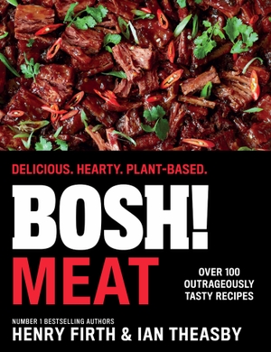Firth, Henry / Ian Theasby. BOSH! Meat - Delicious. Hearty. Plant-based.. Harper Collins Publ. UK, 2023.