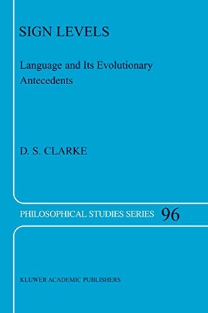 Clarke, D. S.. Sign Levels - Language and Its Evolutionary Antecedents. Springer Netherlands, 2003.