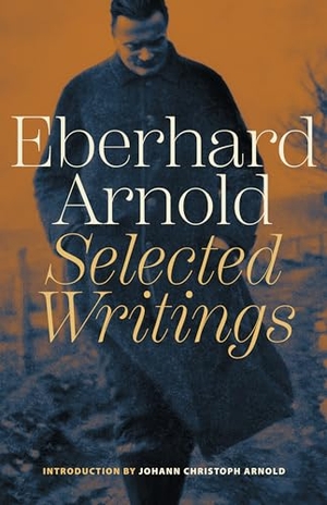 Arnold, Eberhard. Eberhard Arnold - Selected Writings. Plough Publishing House, 2024.
