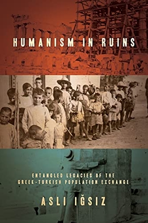 I&. Humanism in Ruins - Entangled Legacies of the Greek-Turkish Population Exchange. Stanford University Press, 2018.
