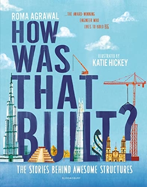 Agrawal, Roma. How Was That Built? - The Stories Behind Awesome Structures. Bloomsbury Publishing plc, 2021.