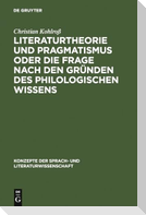 Literaturtheorie und Pragmatismus oder die Frage nach den Gründen des philologischen Wissens