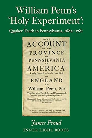 Proud, James. William Penn's 'Holy Experiment': Quaker Truth in Pennsylvania, 1682-1781. Barclay Press, 2019.