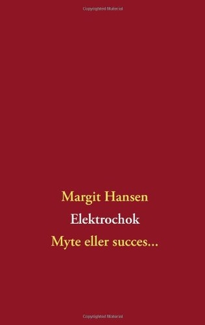 Hansen, Margit. Elektrochok - Myte eller succes.... Books on Demand, 2012.