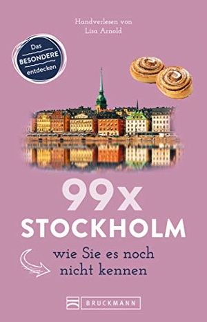 Arnold, Lisa. 99 x Stockholm wie Sie es noch nicht kennen. Bruckmann Verlag GmbH, 2019.
