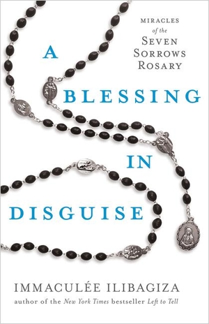 Ilibagiza, Immaculée. A Blessing in Disguise - Miracles of the Seven Sorrows Rosary. Hay House, 2023.