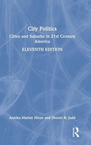 Hinze, Annika Marlen / Dennis R. Judd. City Politics - Cities and Suburbs in 21st Century America. Routledge, 2022.