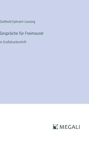 Lessing, Gotthold Ephraim. Gespräche für Freimaurer - in Großdruckschrift. Megali Verlag, 2024.