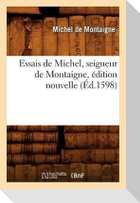 Essais de Michel, Seigneur de Montaigne, Édition Nouvelle (Éd.1598)
