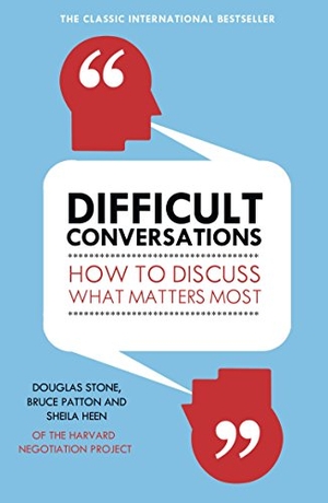 Patton, Bruce / Stone, Douglas et al. Difficult Conversations - How to Discuss What Matters Most. DK, 2011.