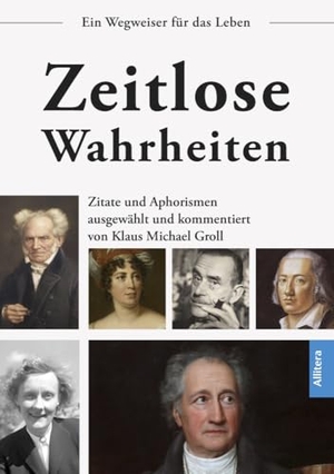 Groll, Klaus Michael (Hrsg.). Zeitlose Wahrheiten - Zitate und Aphorismen ausgewählt und kommentiert von Klaus Michael Groll. Buch & media, 2024.