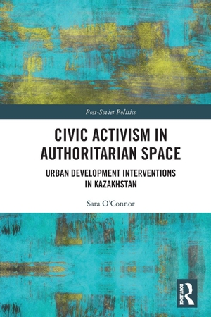 O'Connor, Sara. Civic Activism in Authoritarian Space - Urban Development Interventions in Kazakhstan. Taylor & Francis Ltd, 2026.