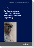 Zur Konstruktion kollektiver Identität im mittelalterlichen Magdeburg