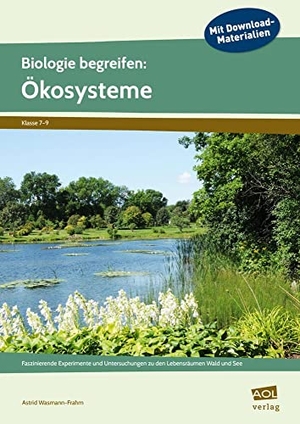 Wasmann-Frahm, Astrid. Biologie begreifen: Ökosysteme - Faszinierende Experimente und Untersuchungen zu den Lebensräumen Wald und See (7. bis 9. Klasse). scolix, 2019.
