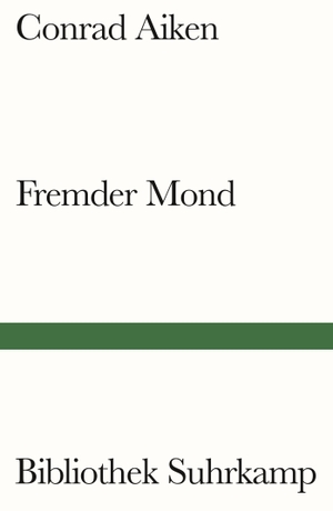Aiken, Conrad. Fremder Mond - Ausgewählte Erzählungen. Suhrkamp Verlag AG, 2024.