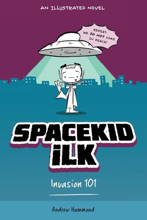 Hammond, Andrew. Spacekid iLK - Invasion 101. Mythed Publishing, 2018.
