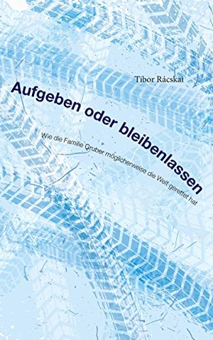 Rácskai, Tibor. Aufgeben oder Bleibenlassen - Wie die Familie Gruber möglicherweise die Welt gerettet hat. Books on Demand, 2019.