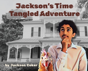 Coker, Jackson A. Jackson's Time Tangled Adventure. Coker & Coker, 2025.