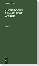 Friedrich Gottlieb Klopstock: Klopstocks sämmtliche Werke. Band 5