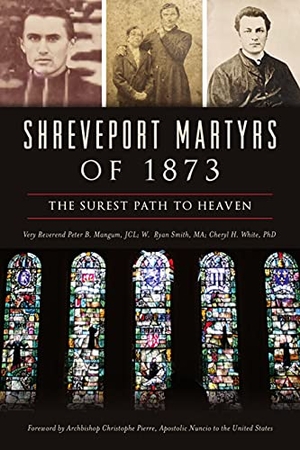 White / Smith, William Ryan et al. Shreveport Martyrs of 1873 - The Surest Path to Heaven. Arcadia Publishing (SC), 2021.