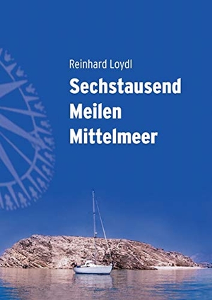 Loydl, Reinhard. Sechstausend Meilen Mittelmeer - Von West nach Ost in fünf wunderbaren Segelsommern. Books on Demand, 2005.