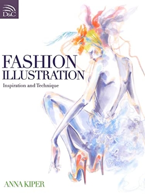 Kiper, Anna. Fashion Illustration - Inspiration and Technique. David & Charles, 2011.