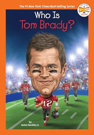 Buckley, James / Who Hq. Who Is Tom Brady?. Random House, 2021.