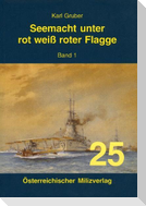Seemacht unter rot-weiß-roter Flagge. K.u.K. Kriegsmarine / Seemacht unter rot-weiß-roter Flagge. K.u.K. Kriegsmarine