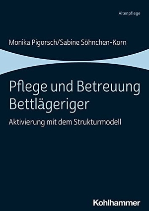 Pigorsch, Monika / Sabine Söhnchen-Korn. Pflege und Betreuung Bettlägeriger - Aktivierung mit dem Strukturmodell. Kohlhammer W., 2021.