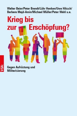 Baier, Walter / Brandt, Peter et al. Krieg bis zur Erschöpfung? - Gegen Aufrüstung und Militarisierung. Vsa Verlag, 2023.
