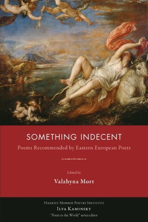 Mort, Valzhyna (Hrsg.). Something Indecent - Poems Recommended by Eastern European Poets. Red Hen Press, 2013.