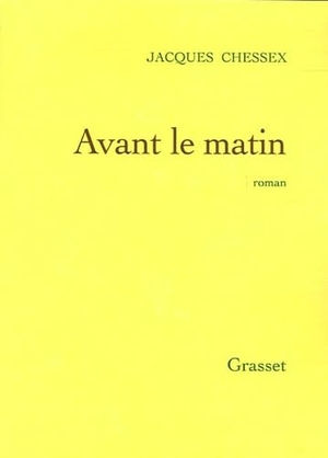 Chessex, Jacques. Avant le matin. Editions Grasset, 2022.