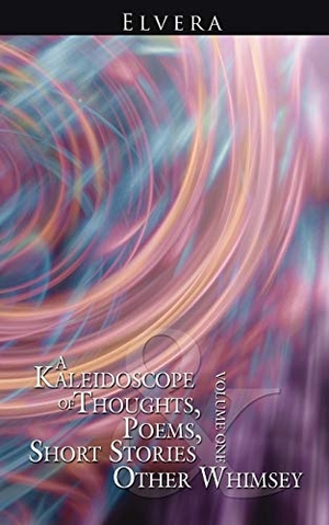 Elvera. A Kaleidoscope of Thoughts, Poems, Short Stories and Other Whimsey - Volume One. Xlibris, 2006.