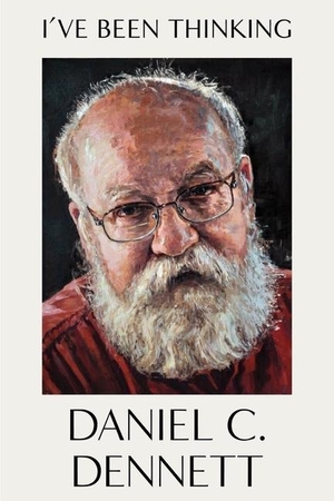 Dennett, Daniel C. I've Been Thinking. W. W. Norton & Company, 2023.