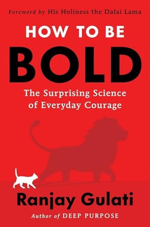 Gulati, Ranjay. How to Be Bold - The Surprising Science of Everyday Courage. Harper Collins Publ. USA, 2025.