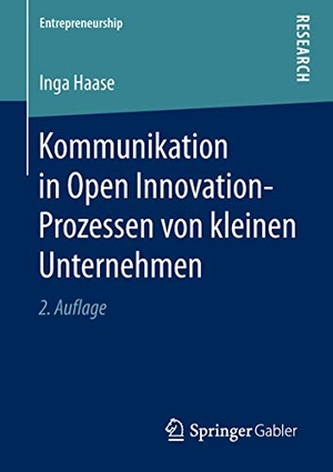Haase, Inga. Kommunikation in Open Innovation-Prozessen von kleinen Unternehmen. Springer Fachmedien Wiesbaden, 2018.
