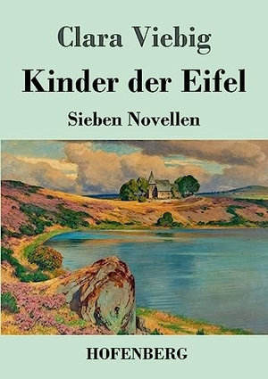 Viebig, Clara. Kinder der Eifel - Sieben Novellen. Hofenberg, 2023.