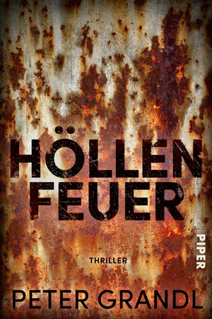 Grandl, Peter. Höllenfeuer - Thriller | Exzellent recherchierter Politthriller vom Autor von 'Turmschatten'. Piper Verlag GmbH, 2024.