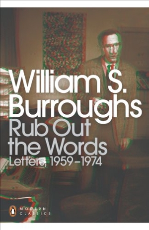 Burroughs, William S.. Rub Out the Words - Letters 1959-1974. Penguin Books Ltd, 2013.