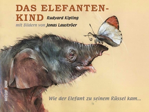 Kipling, Rudyard. Das Elefantenkind - Wie der Elefant zu seinem Rüssel kam. minedition AG, 2018.