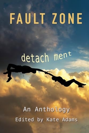 Adams, Kate / Laurel Anne Hill (Hrsg.). Fault Zone - Detachment. Paper Angel Press, 2023.