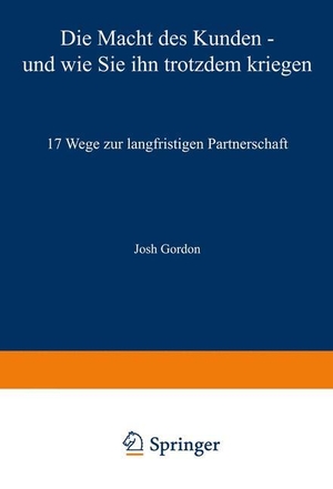 Gordon, Josh. Die Macht des Kunden ¿ und wie Sie ihn trotzdem kriegen - 17 Wege zur langfristigen Partnerschaft. Gabler Verlag, 2012.