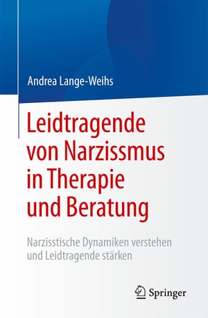 Lange-Weihs, Andrea. Leidtragende von Narzissmus in Therapie und Beratung - Narzisstische Dynamiken verstehen und Leidtragende stärken. Springer-Verlag GmbH, 2026.
