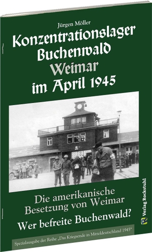 Möller, Jürgen. KONZENTRATIONSLAGER BUCHENWALD WEIMAR IM APRIL 1945. Wer befreite Buchenwald? - Die amerikanische Besetzung von Weimar. Rockstuhl Verlag, 2017.