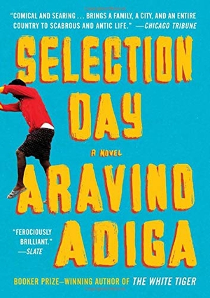 Adiga, Aravind. Selection Day. Scribner Book Company, 2017.