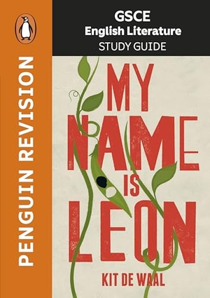 Waal, Kit De / Armstrong, Lynette Carr et al. GCSE Study Guide: My Name is Leon. Penguin Random House Children's UK, 2026.