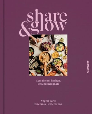 Lanz, Angela / Estefania Heidemanns. Share & Glow - Gemeinsam kochen, gesund genießen. Suedwest Verlag, 2026.