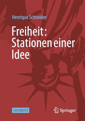 Schneider, Henrique. Freiheit: Stationen einer Idee. Springer-Verlag GmbH, 2026.